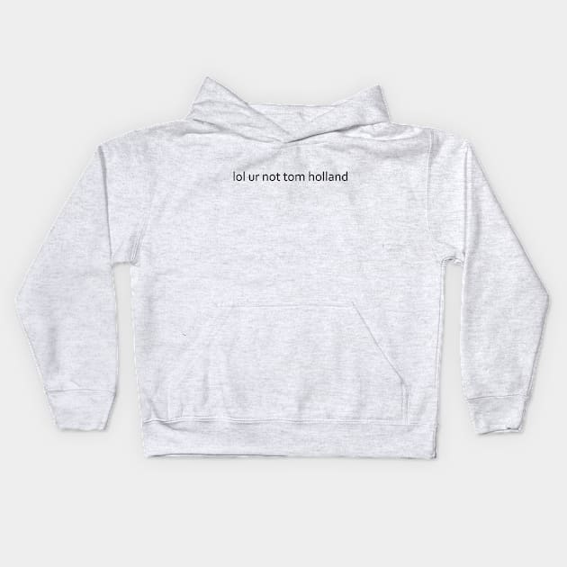 lol ur not tom holland Kids Hoodie by Forestspirit